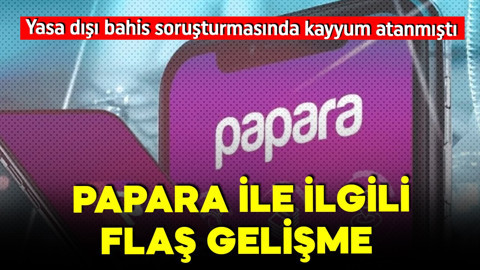 Yasa dışı bahis soruşturmasında kayyum atanmıştı! Papara ile ilgili flaş gelişme!