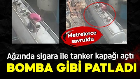Ağzında sigara ile tanker kapağı açtı! Bomba gibi patladı! O anlar kamerada!