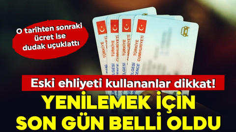 Eski ehliyeti kullananlar dikkat! Yenilemek için son tarih verildi... Yeni ehliyet ücreti ne kadar olacak?