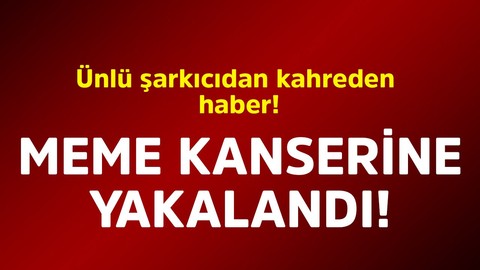Ünlü şarkıcıdan kahreden haber! Meme kanserine yakalandı