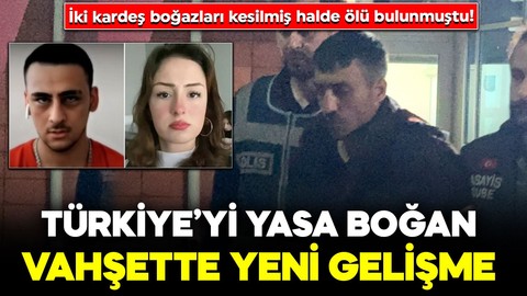 İki kardeş boğazları kesilmiş halde ölü bulunmuştu! Türkiye’yi yasa boğan vahşette yeni gelişme