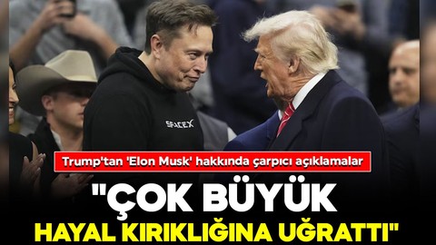 Trump'tan 'Elon Musk' hakkında çarpıcı açıklamalar: "Çok büyük bir hayal kırıklığına uğrattı"