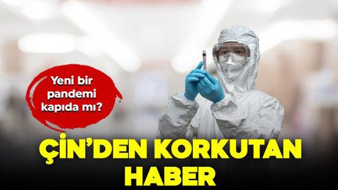Çin'den korkutan haber! Yeni bir pandemi kapıda mı?