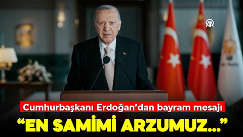 Cumhurbaşkanı Erdoğan'dan bayram mesajı: En samimi arzumuz...