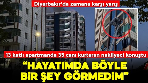 Diyarbakır'da 13 katlı binada alevlere karşı yarış! 35 canı kurtaran nakliyeci yaşadıklarını anlattı: "Ben hayatımda böyle bir şey görmedim"