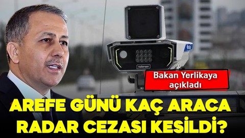 Bakan Yerlikaya paylaştı! İşte arefe günü radar cezası kesilen araç sayısı