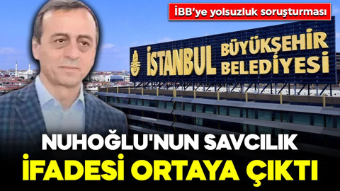 İBB'ye yolsuzluk soruşturması: Ali Nuhoğlu'nun savcılık ifadesi ortaya çıktı