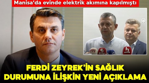 Manisa'daki evinde elektrik akımına kapılmıştı: Ferdi Zeyrek'in sağlık durumu nasıl? CHP Genel Başkanı Özgür Özel'den açıklama