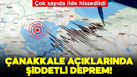 AFAD duyurdu: Çanakkale açıklarında şiddetli deprem