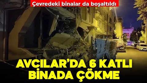 Avcılar'da bina çöktü! Risk nedeniyle çevredeki 2 bina boşaltıldı