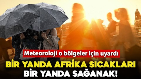 Afrika sıcakları bunaltırken, o bölgeler için sağanak uyarısı geldi! İşte bayramın 3. günü il il hava durumu raporu