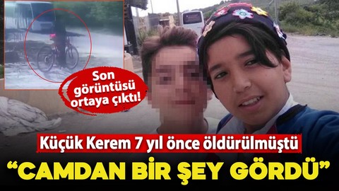 7 yıl önce öldürülmüştü! Son görüntüleri ortaya çıktı: Küçük Kerem camdan bir şey mi gördü?