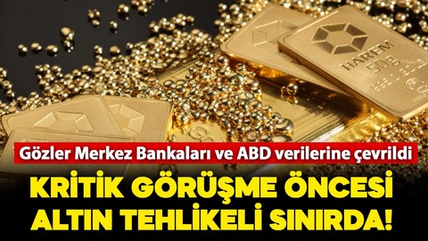 Kritik görüşme öncesi altın fiyatları tehlikeli sınırda: Gözler Merkez Bankaları ve ABD verilerinde!