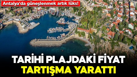 Antalya'da güneşlenmek artık lüks! Tarihi plajdaki fiyat tartışma yarattı