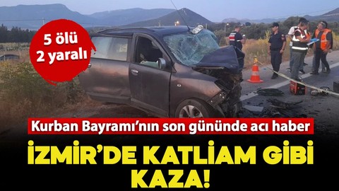Kurban Bayramı’nın son gününde İzmir'den acı haber: 5 ölü, 2 yaralı