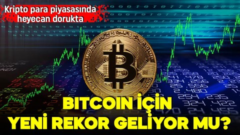 Kripto para yatırımcıları dikkat! Bitcoin'de yeni rekorun ayak sesleri