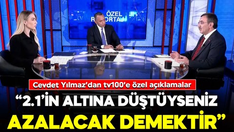 Cevdet Yılmaz’dan tv100’e özel açıklamalar: “2.1’in altına düştüyseniz azalacak demektir”