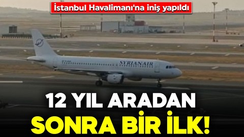 Suriye'den 12 yıl sonra bir ilk! İstanbul Havalimanı'na iniş yapıldı