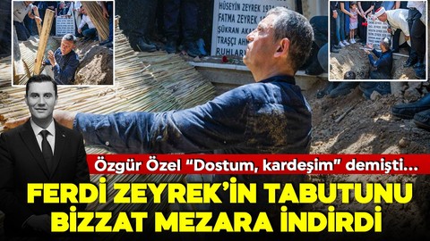 Özgür Özel Ferdi Zeyrek'e gözyaşlarıyla veda etti! Ferdi Zeyrek'i defnedildiği mezara kendisi indirdi