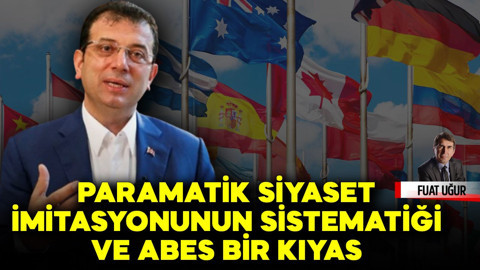 Paramatik siyaset imitasyonunun sistematiği ve abes bir kıyas