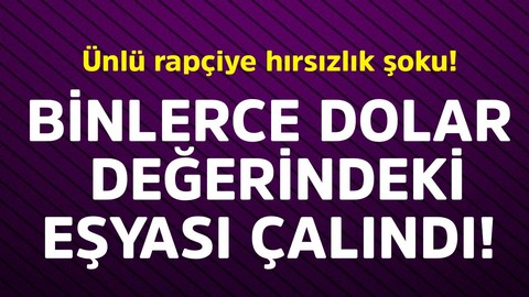Ünlü rapçiye hırsızlık şoku! Binlerce dolar değerindeki eşyası çalındı