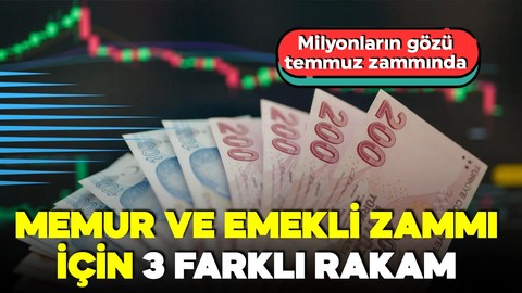 Milyonlar temmuzda zam alacak! İşte memur ve emekli zammı için masadaki 3 farklı rakam!