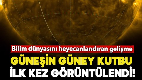 Bilim dünyasını heyecanlandıran gelişme: Güneşin güney kutbu ilk kez görüntülendi!