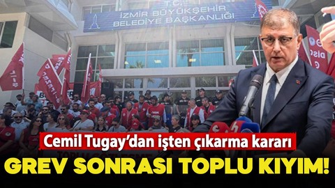 İzmir Büyükşehir Belediye Başkanı'ndan grev sonrası toplu işten çıkarma kararı!