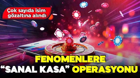 Fenomenlere sanal kasa operasyonu! Çok sayıda isim gözaltına alındı