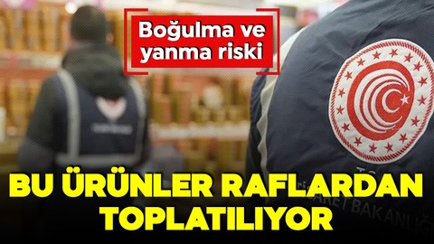 Bakanlık risk tespit etti! Bu ürünler raflardan toplatılıyor! Boğulma ve yanık riski var!