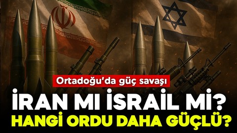 Ortadoğu'da güç savaşı! İran mı İsrail mi? Hangi ülkenin ordusu daha güçlü?