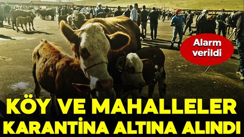 Alarm verildi: 14 köy ve 4 mahalle karantina altına alındı