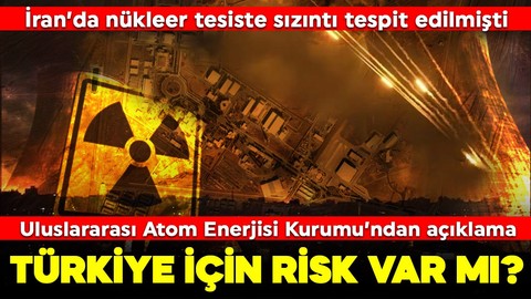 İran'da nükleer tesiste sızıntı tespit edilmişti! Nükleer Düzenleme Kurumu'ndan radyasyon açıklaması: Türkiye için risk var mı?