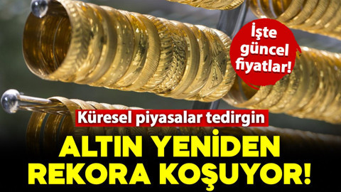 Küresel piyasalar tedirgin: Altın yeniden rekora koşuyor!