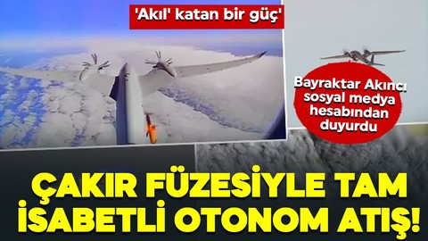 ÇAKIR füzesiyle tam isabetli otonom atış! Bayraktar akıncı duyurdu: 'Akıl' katan bir güç