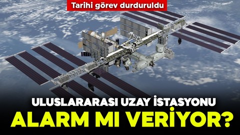 Uluslararası Uzay İstasyonu alarm mı veriyor? Tarihi görev durduruldu