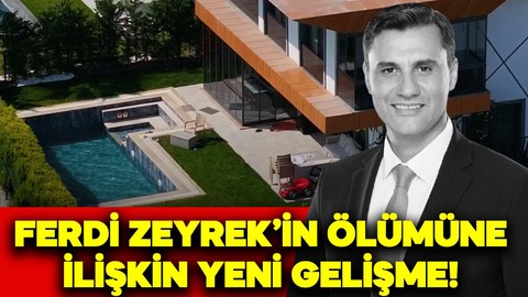 Ferdi Zeyrek'in ölümüne ilişkin soruşturmada yeni gelişme!