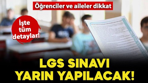 Öğrenciler ve aileler dikkat: LGS merkezi sınavı yarın yapılacak! İşte tüm detaylar