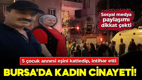 Bursa'da kadın cinayeti! 5 çocuk annesi eşini katledip, intihar etti: Paylaşımı dikkat çekti