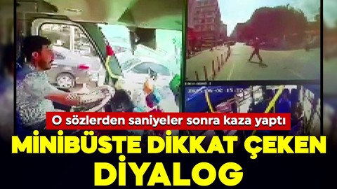 Adana'da minibüste dikkat çeken diyalog! O sözlerden saniyeler sonra kaza yaptı