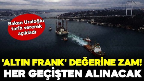'Altın frank' değerine zam! Her geçişten alınacak! Bakan Uraloğlu tarih vererek açıkladı