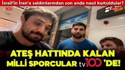 Ateş hattında kalan milli sporcular tv100’de! İsrail’in İran’a saldırılarından son anda nasıl kurtuldular?