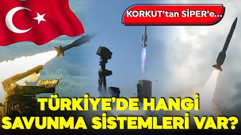 KORKUT'tan SİPER'e: İşte Türkiye'nin hava savunma sistemleri!