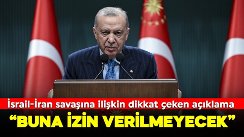 Cumhurbaşkanı Erdoğan'dan İsrail-İran savaşına ilişkin dikkat çeken açıklama: Buna izin verilmeyecek!