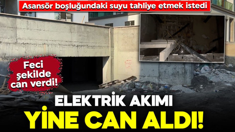 Elektrik akımı yine can aldı! Asansör boşluğundaki suyu tahliye etmek istedi: Feci şekilde can verdi!