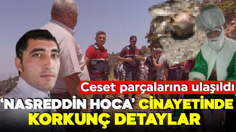 1 Nisan'dan beri kayıptı! Nasreddin Hoca cinayetinde kan donduran detaylar! Ceset parçalarına ulaşıldı