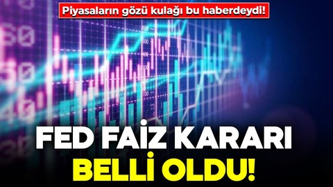 Piyasaların gözü kulağı bu haberdeydi! Fed faiz kararı belli oldu
