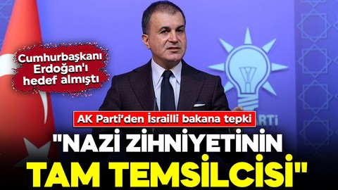 AK Parti Sözcüsü Ömer Çelik'ten İsrailli bakana sert tepki: "Nazi zihniyetinin tam temsilcisidir"