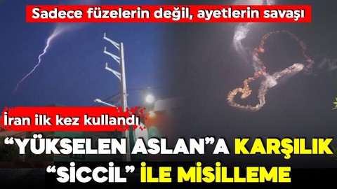 "Yükselen Aslan" a "Fil Suresi" ile misilleme geldi! İran Siccil'i ilk kez kullandı! Siccil'in sırrı ne?