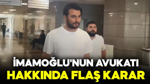 Ekrem İmamoğlu'nun avukatı hakkında flaş karar